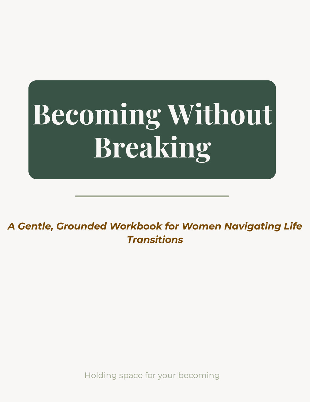 Becoming Without Breaking: A Guided Workbook for Women Navigating Life Transitions