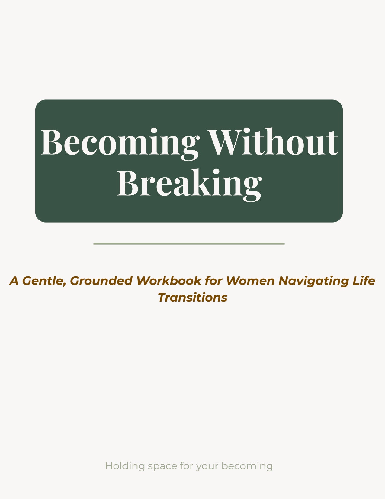 Becoming Without Breaking: A Guided Workbook for Women Navigating Life Transitions